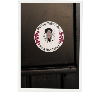 You Say Witch Like It's A Bad Thing Sticker