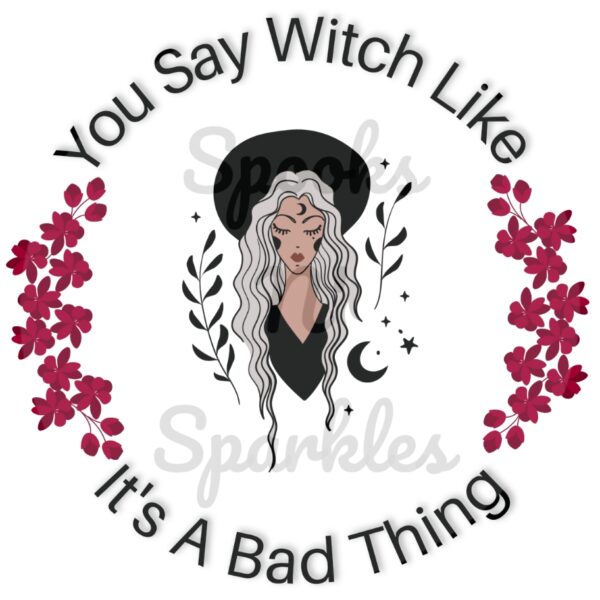 You Say Witch Like It's A Bad Thing Sticker - Image 2